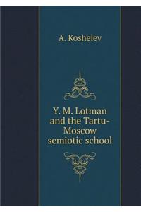 Yu. M. Lotman and the Tartu-Moscow School of Semiotics