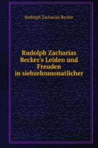 Rudolph Zacharias Becker's Leiden und Freuden in siebzehnmonatlicher