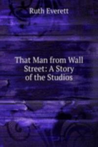 That Man from Wall Street: A Story of the Studios