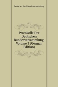 Protokolle Der Deutschen Bundesversammlung, Volume 3 (German Edition)