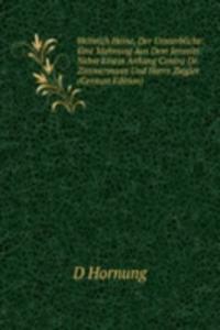 Heinrich Heine, Der Unsterbliche: Eine Mahnung Aus Dem Jenseits . Nebst Einem Anhang Contra Dr. Zimmermann Und Herrn Ziegler (German Edition)