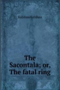 Sacontala; or, The fatal ring