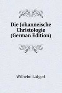 Die Johanneische Christologie (German Edition)