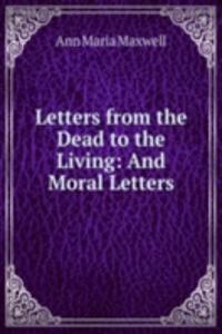 Letters from the Dead to the Living: And Moral Letters