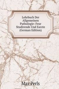 Lehrbuch Der Allgemeinen Pathologie: Feur Studirende Und Earzte (German Edition)