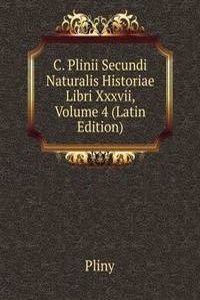 C. Plinii Secundi Naturalis Historiae Libri Xxxvii, Volume 4 (Latin Edition)