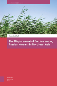 Displacement of Borders Among Russian Koreans in Northeast Asia