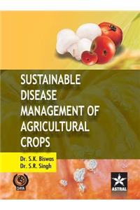 Sustainable Disease Management of Agricultural Crops
