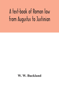 text-book of Roman law from Augustus to Justinian