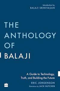 The Anthology of Balaji: A Guide to Technology, Truth, and Building the Future
