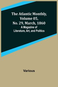 Atlantic Monthly, Volume 05, No. 29, March, 1860; A Magazine of Literature, Art, and Politics