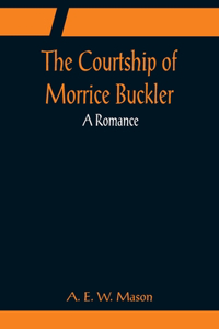 Courtship of Morrice Buckler; A Romance