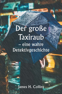 große Taxiraub - eine wahre Detektivgeschichte