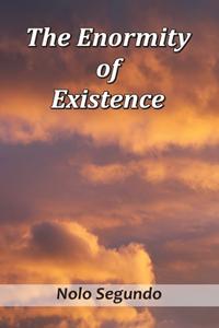 Enormity of Existence
