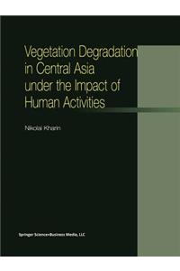 Vegetation Degradation in Central Asia Under the Impact of Human Activities