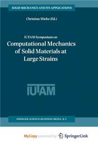Iutam Symposium on Computational Mechanics of Solid Materials at Large Strains