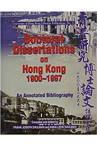 Doctoral Dissertations on Hong Kong, 1900–1997 – An Annotated Bibliography (University of Hong Kong Libraries Publications, Number 12)