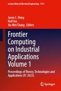 Frontier Computing on Industrial Applications Volume 1