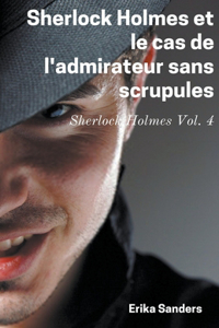 Sherlock Holmes et le Cas de L'admirateur Sans Scrupules