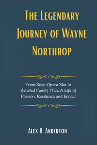 The Legendary Journey of Wayne Northrop