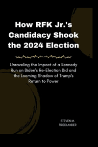 How Rfk Jr. 's Candidacy Shook the 2024 Election