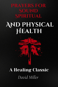 Prayers For A Sound Spiritual And Physical Health: A Healing Classic