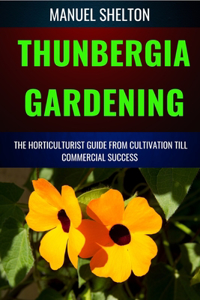 Thunbergia Gardening Horticulturists Guide from Cultivation Till Commercial Success