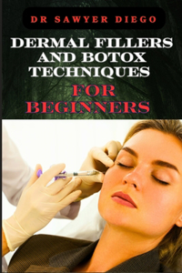 Dermal Fillers and Botox Techniques for Beginners