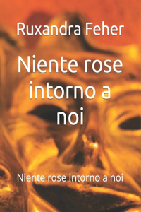 Niente rose intorno a noi