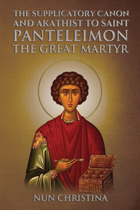 Supplicatory Canon and Akathist to Saint Panteleimon the Great Martyr