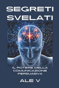 Segreti Svelati: Il Potere Della Comunicazione Persuasiva