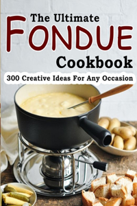 Ultimate Fondue Cookbook