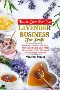 How to Start Your Own Lavender Business for Profit