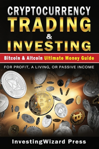 Cryptocurrency Trading & Investing Bitcoin & Altcoin Ultimate Money Guide