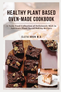 Healthy Plant Based Oven-Made Cookbook