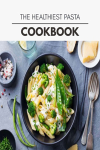 The Healthiest Pasta Cookbook