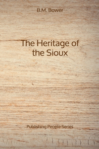 The Heritage of the Sioux - Publishing People Series