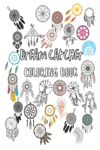 Dream Catcher Coloring Book: An Unique Hand Drawn Adult Coloring Book Featuring 42 Beautiful Native American Dream Catcher, Beautiful Dreamcatcher Mandala Coloring Book Helps Re