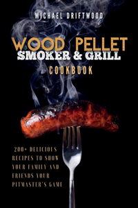 Wood Pellet Smoker and Grill Cookbook