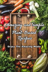 Amazing and Simple Plant-Based Recipes