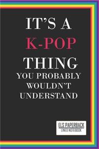 It's a K-Pop Thing You Wouldn't Understand Lined Notebook