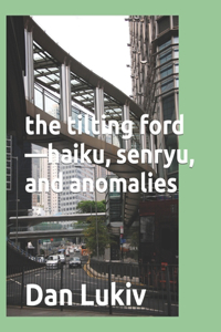 tilting ford-haiku, senryu, and anomalies