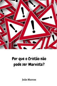Por que o Cristão não pode ser Marxista?