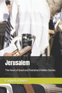 Jerusalem: The Heart of Israel and Palestine's Hidden Stories