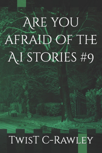 Are you afraid of the A.i stories #9
