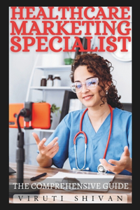 Healthcare Marketing Specialist - The Comprehensive Guide