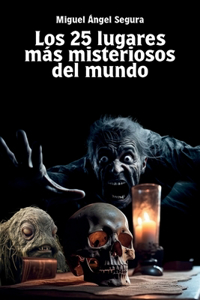 25 lugares más misteriosos del mundo