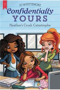Confidentially Yours #3: Heather's Crush Catastrophe
