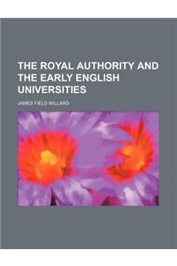 The Royal Authority and the Early English Universities