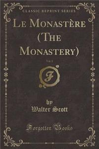 Le Monastère (the Monastery), Vol. 3 (Classic Reprint)